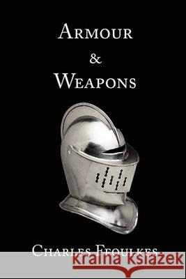 Armour and Weapons Charles John Ffoulkes 9780981288604 RNU Press - książka