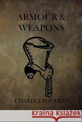 Armour and Weapons Charles Ffoulkes 9781500747312 Createspace - książka