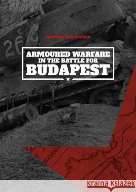Armoured Warfare in the Battle for Budapest (Softcover) Norbert Szamveber 9786156602268 PeKo Publishing Kft. - książka