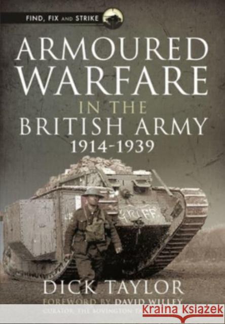 Armoured Warfare in the British Army, 1914-1939 Richard Taylor 9781399001182 Pen & Sword Books Ltd - książka