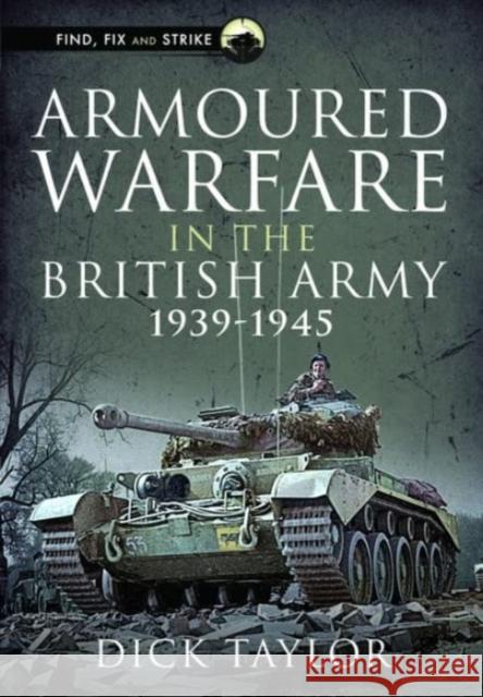 Armoured Warfare in the British Army 1939-1945 Richard Taylor 9781399081030 Pen & Sword Books Ltd - książka