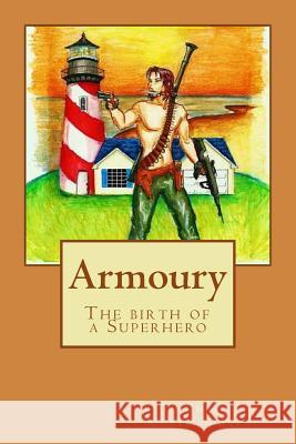 Armoury: The birth of a superhero Chris Christodoulou 9781517187125 Createspace Independent Publishing Platform - książka