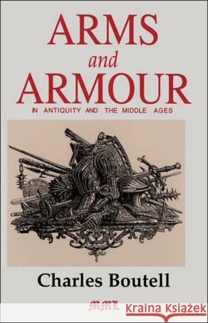 Arms and Armour in Antiquity and the Middle Ages Charles Boutell P. Lacombe 9780938289623 Combined Publishing - książka