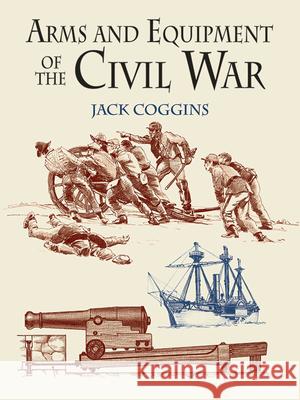 Arms and Equipment of the Civil War Jack Coggins 9780486433950 Dover Publications - książka