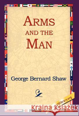 Arms and the Man George Bernard Shaw 9781421807386 1st World Library - książka