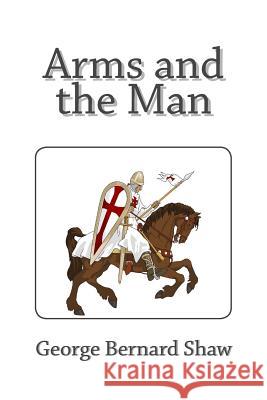 Arms and the Man George Bernard Shaw 9781494863067 Createspace Independent Publishing Platform - książka