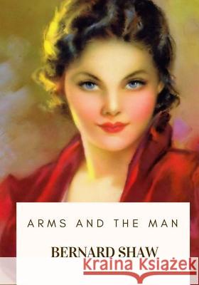 Arms and the Man Bernard Shaw 9781717136244 Createspace Independent Publishing Platform - książka