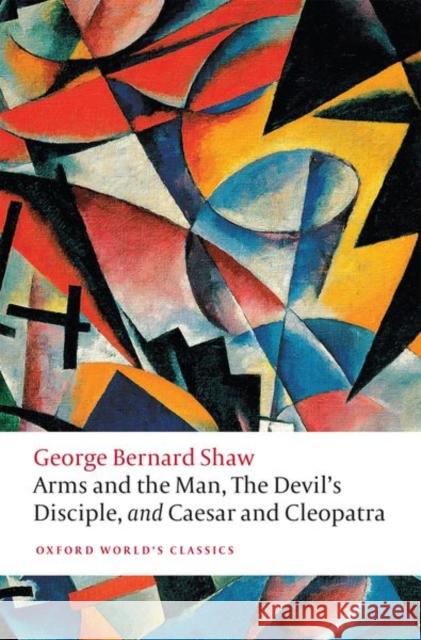 Arms and the Man, The Devil's Disciple, and Caesar and Cleopatra George Bernard Shaw 9780198800712 Oxford University Press - książka