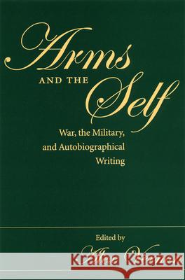 Arms and the Self: War, the Military, and Autobiographical Writing Vernon, Alex 9780873388122 Kent State University Press - książka