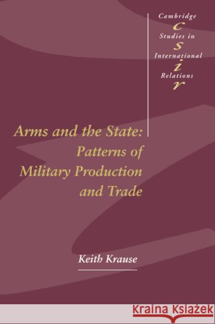 Arms and the State: Patterns of Military Production and Trade Krause, Keith 9780521558662 Cambridge University Press - książka