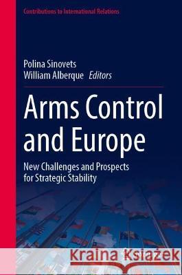 Arms Control and Europe: New Challenges and Prospects for Strategic Stability Sinovets, Polina 9783031038907 Springer International Publishing - książka