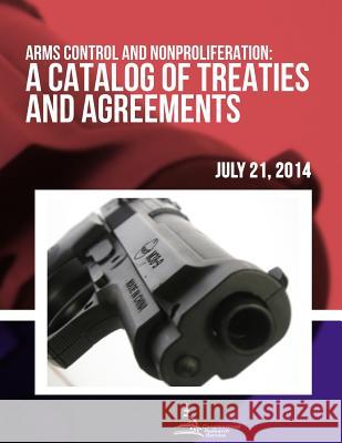 Arms Control and Nonproliferation: A Catalog of Treaties and Agreements Congressional Research Service 9781508686873 Createspace - książka