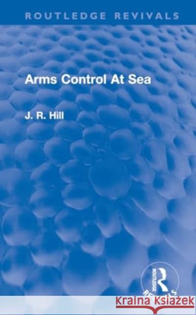 Arms Control at Sea J. Richard Hill 9781032742564 Routledge - książka