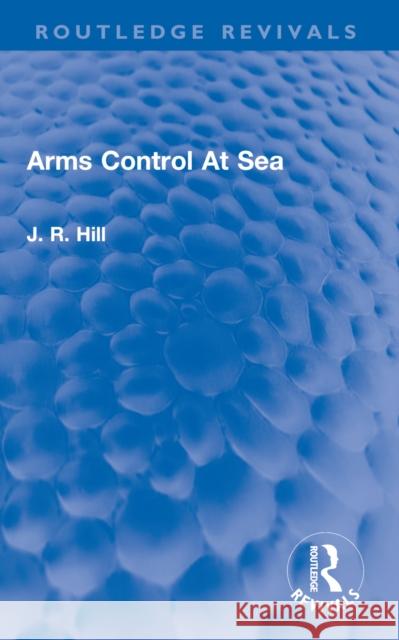 Arms Control At Sea J Richard Hill 9781032742687 Routledge - książka