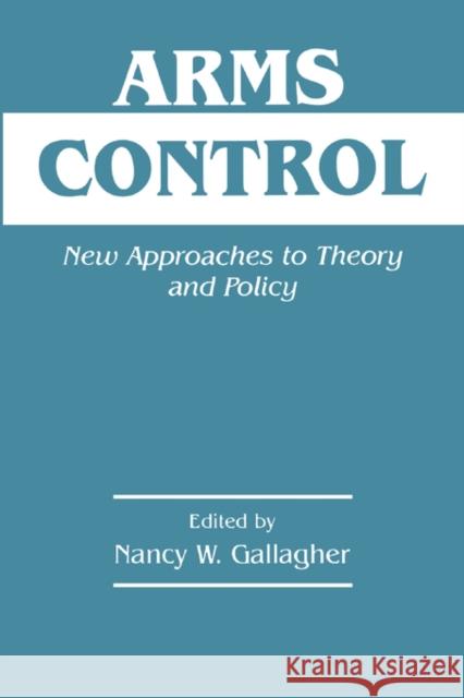 Arms Control: New Approaches to Theory and Policy Gallagher, Nancy W. 9780714643632 Frank Cass Publishers - książka