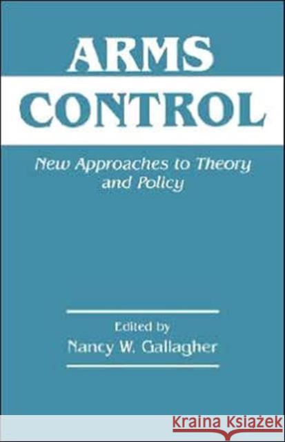 Arms Control: New Approaches to Theory and Policy Gallagher, Nancy W. 9780714648132 Frank Cass Publishers - książka