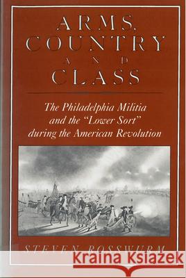 Arms, Country, and Class: The Philadelphia Militia and the Lower Sort During the American Revolution Rosswurm, Steven J. 9780813514727 Rutgers University Press - książka