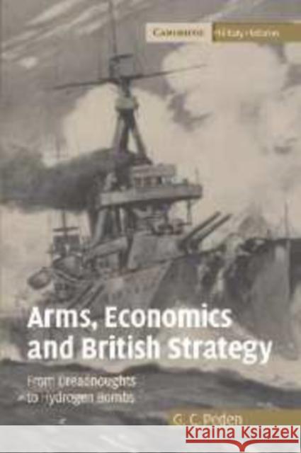 Arms, Economics and British Strategy: From Dreadnoughts to Hydrogen Bombs Peden, G. C. 9780521108386 Cambridge University Press - książka