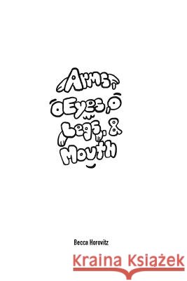 Arms, Eyes, Legs, and Mouth Becca Horovitz   9798358210677 Independently Published - książka