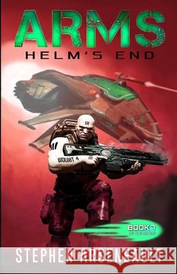 ARMS Helm's End Arseneault, Stephen 9781546585015 Createspace Independent Publishing Platform - książka