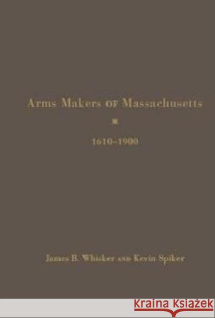 Arms Makers of Massachusetts, 1610 - 1900 Whisker, James B. 9781936320561 Academica Press - książka