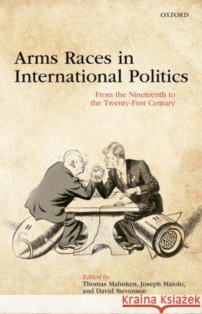 Arms Races in International Politics: From the Nineteenth to the Twenty-First Century Thomas Mahnken Joseph Maiolo David Stevenson 9780198735267 Oxford University Press, USA - książka