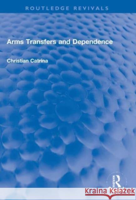 Arms Transfers and Dependence Christian Catrina 9781032008486 Routledge - książka