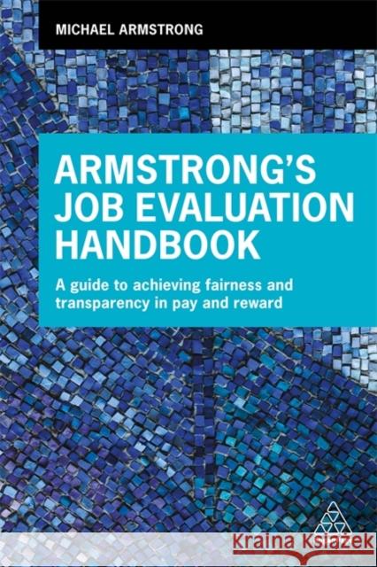 Armstrong's Job Evaluation Handbook: A Guide to Achieving Fairness and Transparency in Pay and Reward Armstrong, Michael 9780749482428 Kogan Page - książka