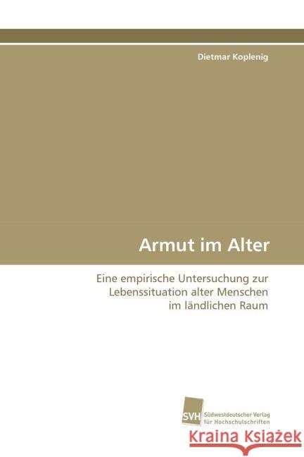 Armut im Alter : Eine empirische Untersuchung zur Lebenssituation alter Menschen im ländlichen Raum Koplenig, Dietmar 9783838103921 Südwestdeutscher Verlag für Hochschulschrifte - książka