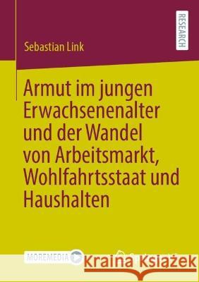 Armut Im Jungen Erwachsenenalter Und Der Wandel Von Arbeitsmarkt, Wohlfahrtsstaat Und Haushalten Link, Sebastian 9783658393250 Springer VS - książka