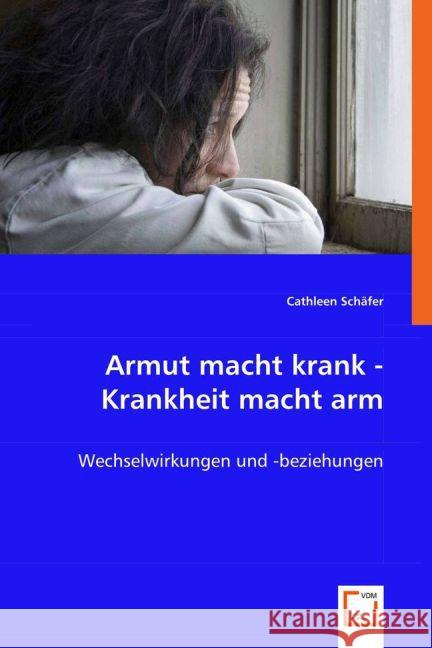 Armut macht krank - Krankheit macht arm : Wechselwirkungen und -beziehungen Schäfer, Cathleen 9783639022278 VDM Verlag Dr. Müller - książka