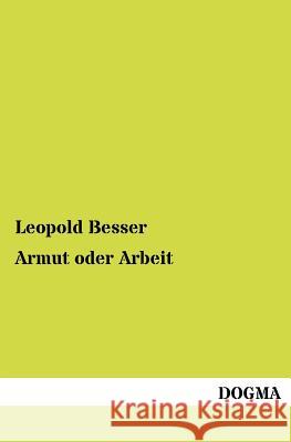 Armut oder Arbeit Besser, Leopold 9783954547166 Dogma - książka