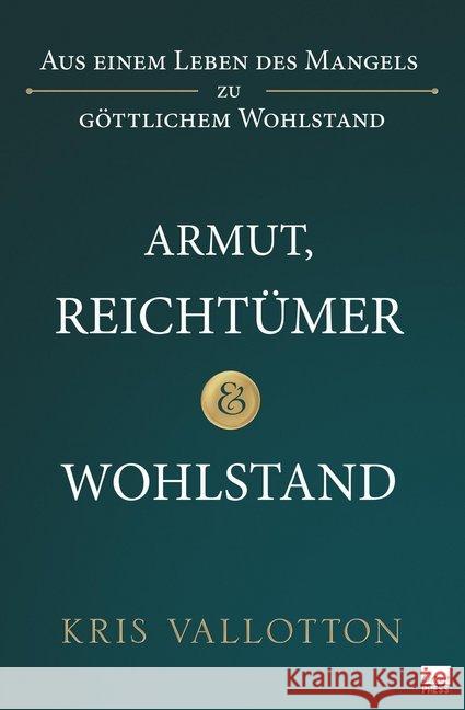 Armut, Reichtum & Wohlstand : Aus einem Leben des Mangels zu göttlichem Wohlstand Vallotton, Kris 9783947454235 Fontis Media GmbH - książka