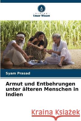 Armut und Entbehrungen unter alteren Menschen in Indien Syam Prasad   9786206040040 Verlag Unser Wissen - książka