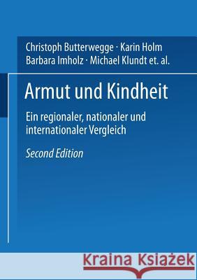 Armut Und Kindheit: Ein Regionaler, Nationaler Und Internationaler Vergleich Butterwegge, Christoph Holm, Karin Imholz, Barbara 9783531337074 VS Verlag - książka