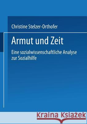 Armut Und Zeit: Eine Sozialwissenschaftliche Analyse Zur Sozialhilfe Stelzer-Orthofer, Christine 9783810017994 Vs Verlag Fur Sozialwissenschaften - książka