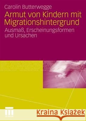 Armut Von Kindern Mit Migrationshintergrund: Ausmaß, Erscheinungsformen Und Ursachen Butterwegge, Carolin 9783531171760 VS Verlag - książka