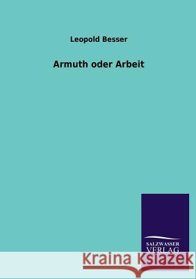 Armuth Oder Arbeit Leopold Besser 9783846034583 Salzwasser-Verlag Gmbh - książka