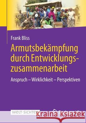 Armutsbekämpfung Durch Entwicklungszusammenarbeit: Anspruch - Wirklichkeit - Perspektiven Bliss, Frank 9783658328047 Springer vs - książka