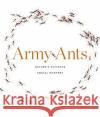 Army Ants: Nature's Ultimate Social Hunters Daniel J. C. Kronauer 9780674241558 Harvard University Press