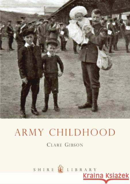 Army Childhood: British Army Children’s Lives and Times Clare Gibson 9780747810995 Bloomsbury Publishing PLC - książka