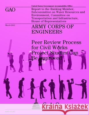 Army Corps of Engineers: Peer Review Process for Civil Works Project Studies Can Be Improved Us Government Accountability Office 9781491284179 Createspace - książka