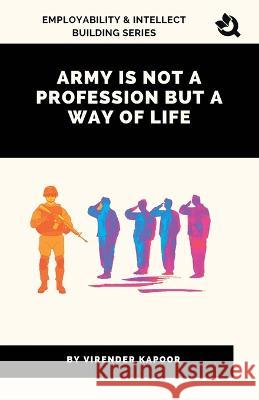 Army Is Not a Profession but a Way of Life Virender Kapoor   9788196261818 Qurate Books Private Limited - książka