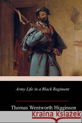 Army Life in a Black Regiment Thomas Wentworth Higginson 9781986935746 Createspace Independent Publishing Platform - książka