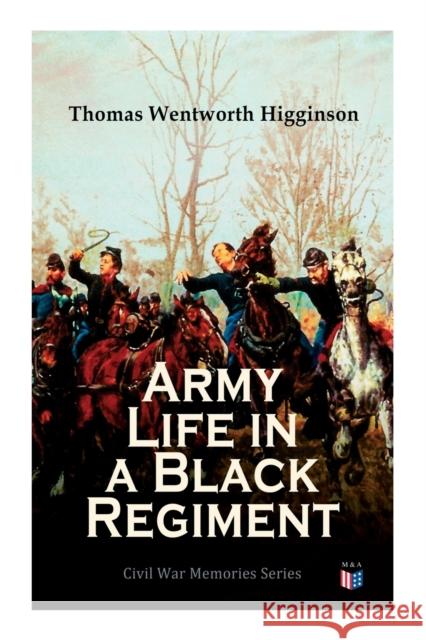 Army Life in a Black Regiment: Civil War Memories Series Thomas Wentworth Higginson 9788027333684 e-artnow - książka