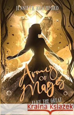 Army of Mages: Elice, the Great (Book Three) Jennifer Roachford 9781957986043 Curly Tales Publishing - książka