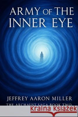 Army of the Inner Eye Jeffrey Aaron Miller 9781530082889 Createspace Independent Publishing Platform - książka