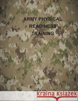 Army Physical Readiness Training: FM 7-22 Department of the Army 9781499314885 Createspace - książka