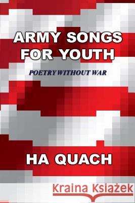 Army Songs for Youth: Poetry without War Quach, Ha 9781494260811 Createspace - książka