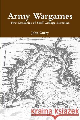 Army Wargames Two Centuries of Staff College Exercises John Curry 9781326664558 Lulu.com - książka
